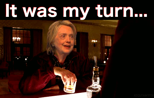 Image result for hillary drunk my turn gif