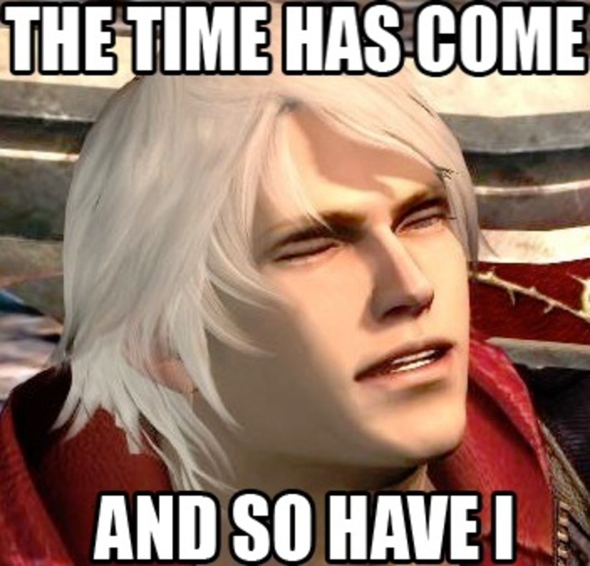 You have a game for me. The time has come DMC 4. Devil May Cry мемы. Devil May Cry 4 мемы. Данте Devil May Cry meme.