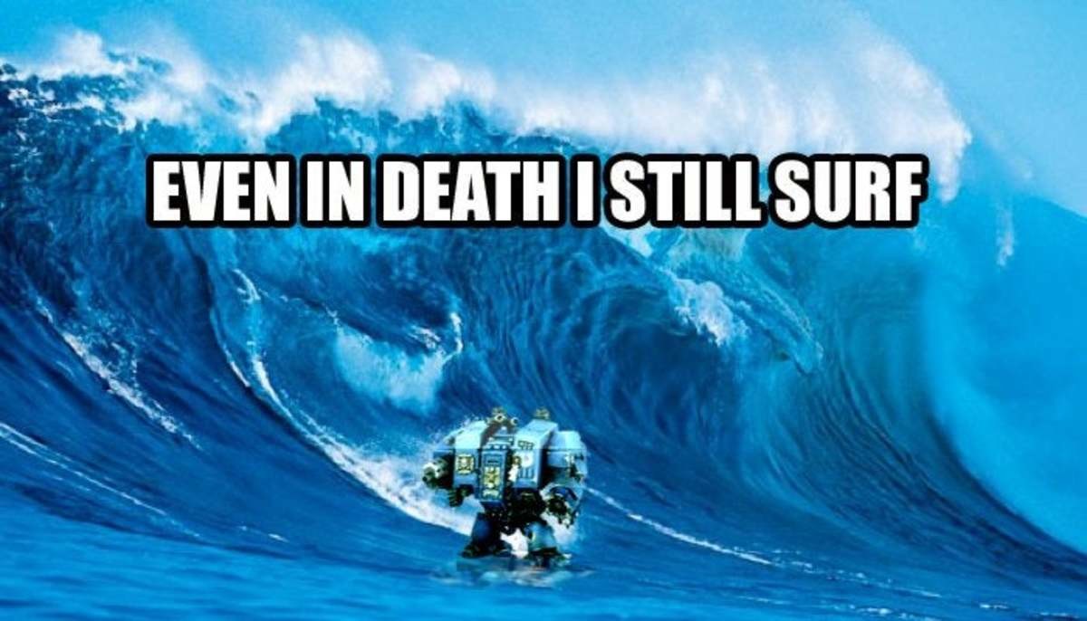 Even. Even in Death i still Surf. Even in Death i still serve Dreadnought. Only in Death does Duty end. Death Surf.