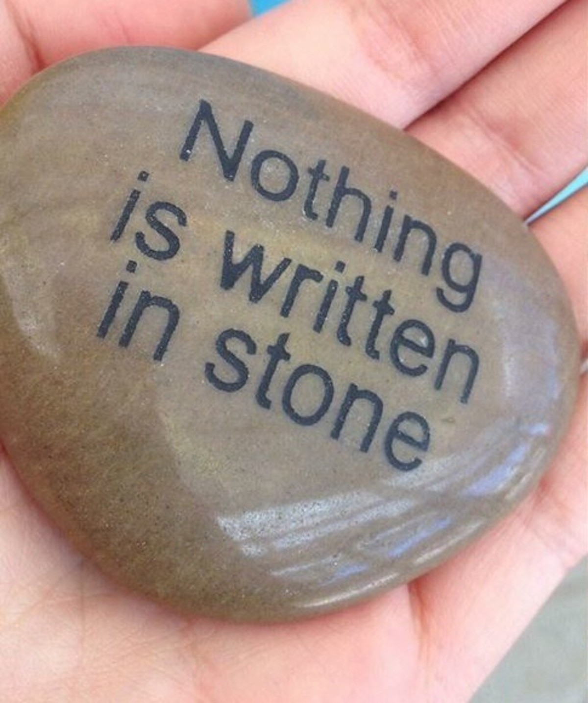 Because nothing is being. Nothing is written in Stone. Nothing is written". Funny Stone.