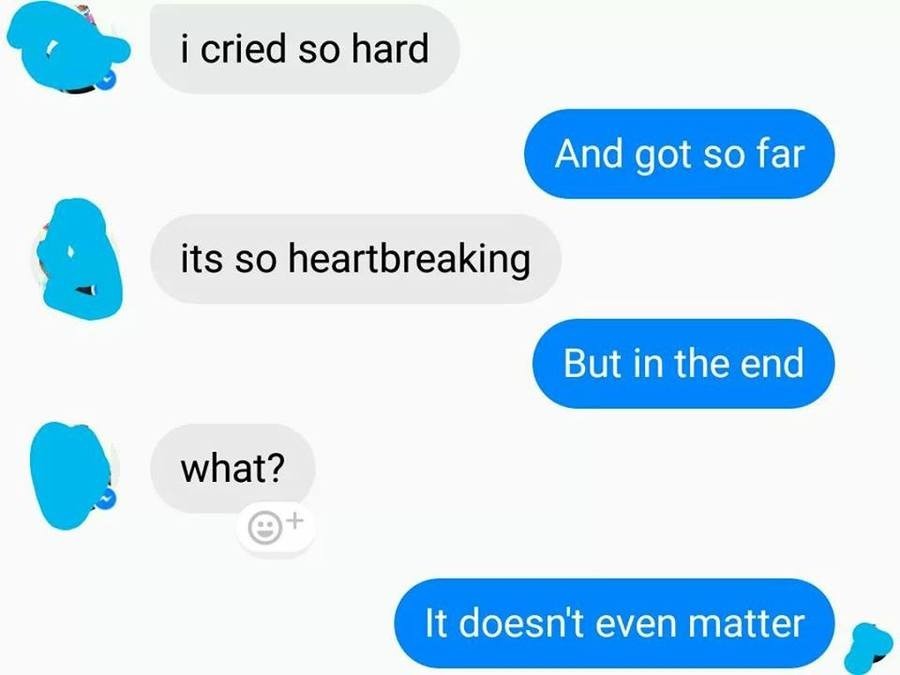 I tried very hard. The end so far. In the end it doesn't even matter. I got so far but in the end it doesn't. I try so hard and get so far.