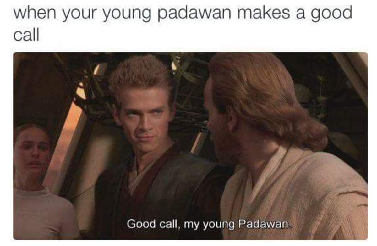 When your young. Падаван готов. I taught you everything i knew my young Padawan. This has been quite a Journey for our Padawan.